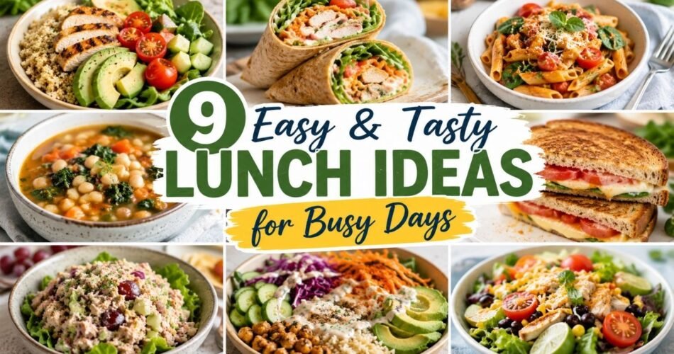 9 Easy & Tasty Lunch Ideas for Busy Days